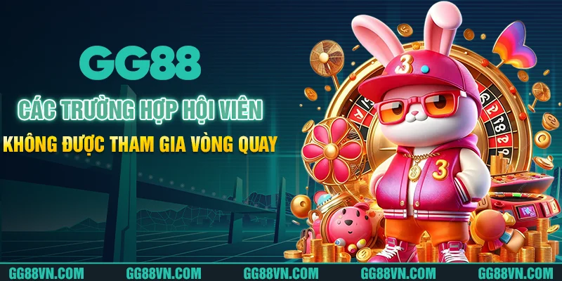 Các trường hợp hội viên không được tham gia vòng quay Các trường hợp hội viên không được tham gia vòng quay