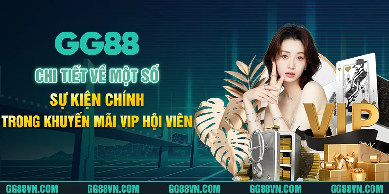 Chi tiết về một số sự kiện chính trong khuyến mãi vip hội viên Chi tiết về một số sự kiện chính trong khuyến mãi vip hội viên