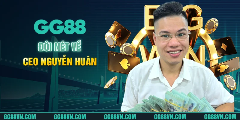 Đôi nét về CEO Nguyễn Huân Đôi nét về CEO Nguyễn Huân