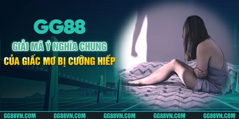 Giải mã chung ý nghĩa của giấc mơ bị cưỡng hiếp Giải mã chung ý nghĩa của giấc mơ bị cưỡng hiếp