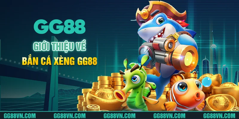 Giới thiệu về bắn cá xèng GG88 Giới thiệu về bắn cá xèng GG88