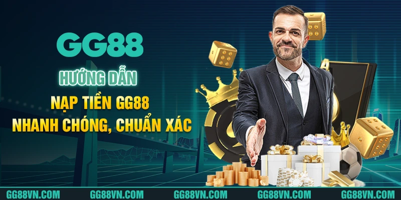 Hướng dẫn nạp tiền GG88 nhanh chóng, chuẩn xác