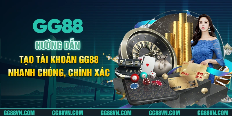 Hướng dẫn tạo tài khoản GG88 nhanh chóng, chính xác
