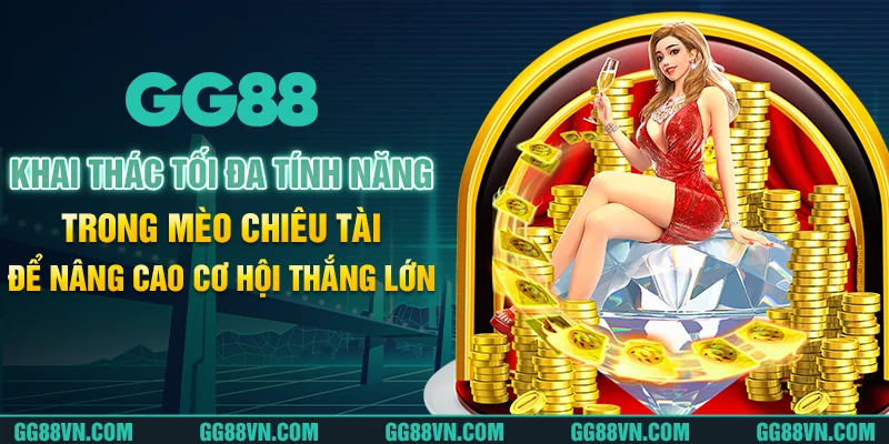 Khai thác tối đa tính năng trong Mèo chiêu tài để nâng cao cơ hội thắng lớn Khai thác tối đa tính năng trong Mèo chiêu tài để nâng cao cơ hội thắng lớn