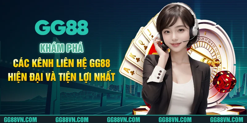 Khám phá các kênh liên hệ GG88 hiện đại và tiện lợi nhất Khám phá các kênh liên hệ GG88 hiện đại và tiện lợi nhất