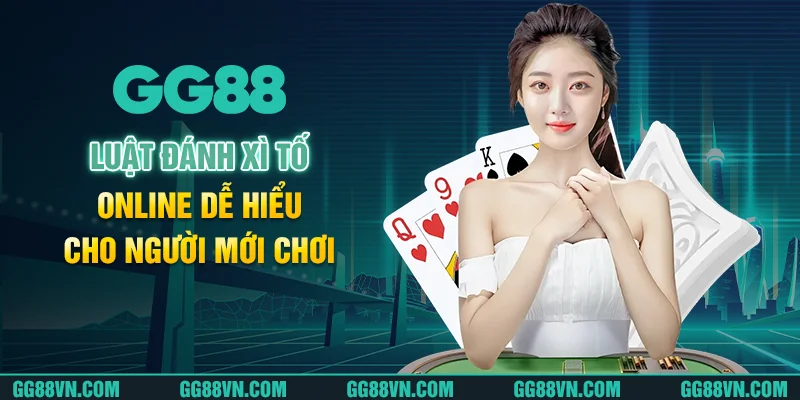 Luật đánh xì tố online dễ hiểu cho người mới chơi Luật đánh xì tố online dễ hiểu cho người mới chơi
