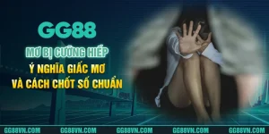 Mơ Bị Cưỡng Hiếp – Ý Nghĩa Giấc Mơ Và Cách Chốt Số Chuẩn