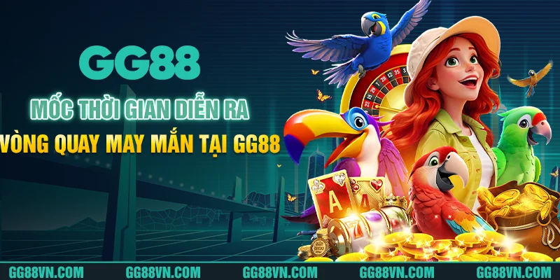 Mốc thời gian diễn ra vòng quay may mắn tại GG88 Mốc thời gian diễn ra vòng quay may mắn tại GG88