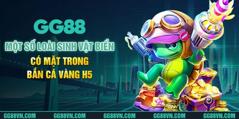 Một số loài sinh vật biển có mặt trong bắn cá vàng H5 Một số loài sinh vật biển có mặt trong bắn cá vàng H5
