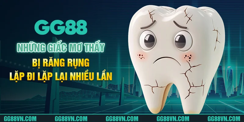 Đánh số gì khi giấc mơ bị răng rụng lặp đi lặp lại nhiều lần? Đánh số gì khi giấc mơ bị răng rụng lặp đi lặp lại nhiều lần?