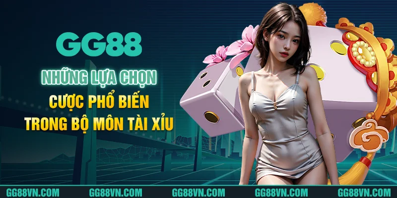 Những lựa chọn cược phổ biến trong bộ môn tài xỉu Những lựa chọn cược phổ biến trong bộ môn tài xỉu