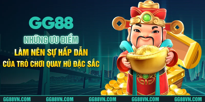 Những ưu điểm làm nên sự hấp dẫn của trò chơi quay hũ đặc sắc Những ưu điểm làm nên sự hấp dẫn của trò chơi quay hũ đặc sắc