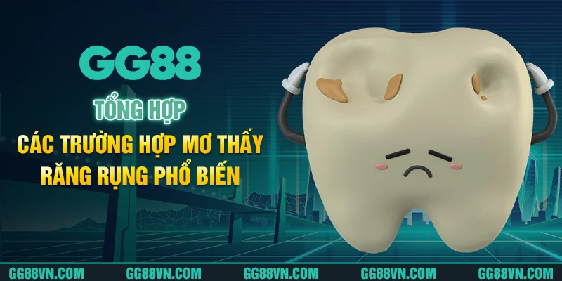 Tổng hợp các trường hợp mơ thấy răng rụng phổ biến Tổng hợp các trường hợp mơ thấy răng rụng phổ biến