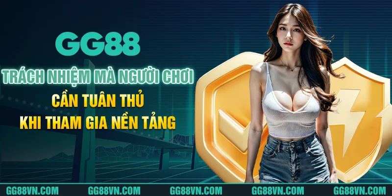 Trách nhiệm mà người chơi cần tuân thủ khi tham gia nền tảng Trách nhiệm mà người chơi cần tuân thủ khi tham gia nền tảng